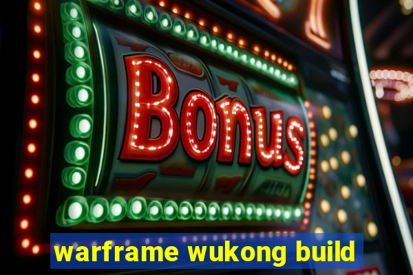 warframe wukong build